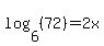 log%286%2C%2872%29%29=2x