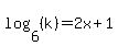 log%286%2C%28k%29%29+=+2x%2B1