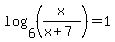 log%286%2C%28x%2F%28x%2B7%29%29%29=1