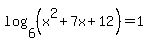 log%286%2C%28x%5E2%2B7x%2B12%29%29=1