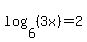 log%286%2C+%283x%29%29=2