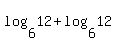 log%286%2C+12%29%2B+log%286%2C+12%29