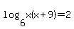 log%286%2C+x%28x%2B9%29%29+=+2