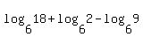 log%286%2C18%29%2Blog%286%2C2%29-log%286%2C9%29