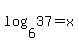 log%286%2C37%29+=+x