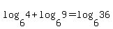 log%286%2C4%29+%2B+log%286%2C9%29+=+log%286%2C36%29