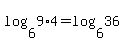 log%286%2C9%2A4%29=+log%286%2C36%29