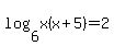 log%286%2Cx%28x%2B5%29%29=2