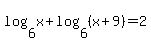 log%286%2Cx%29+%2B+log%286%2C%28x%2B9%29%29+=+2