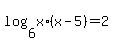 log%286%2Cx%2A%28x-5%29%29+=+2
