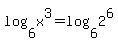 log%286%2Cx%5E3%29=log%286%2C2%5E6%29