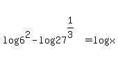 log%286%5E2%29-log%2827%5E%281%2F3%29%29=log%28x%29