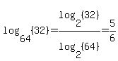 log%2864%2C+%2832%29%29+=+log%282%2C+%2832%29%29%2Flog%282%2C+%2864%29%29+=+5%2F6