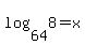 log%2864%2C8%29=x