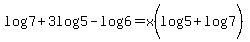 log%287%29%2B3log%285%29-log%286%29=+x%28log%285%29+%2Blog%287%29%29