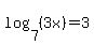 log%287%2C%283x%29%29=3