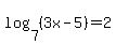 log%287%2C%283x-5%29%29=2
