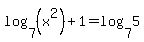 log%287%2C%28x%5E2%29%29%2B1=log%287%2C5%29