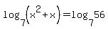 log%287%2C%28x%5E2%2Bx%29%29=log%287%2C56%29+