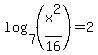 log%287%2C%28x%5E2%2F16%29%29=2