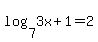 log%287%2C3x%2B1%29=2