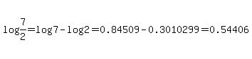 log%287%2F2%29=log%287%29-log%282%29=0.84509-0.3010299=0.54406