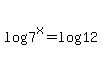 log%287%5Ex%29=log%2812%29