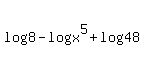 log%288%29+-+log%28x%5E5%29+%2B+log%2848%29