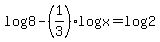 log%288%29-%281%2F3%29log%28x%29+=+log%282%29