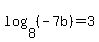 log%288%2C%28-7b%29%29=3