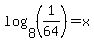 log%288%2C%281%2F64%29%29=+x