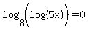 log%288%2C%28log%28%285x%29%29%29%29=0