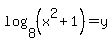 log%288%2C%28x%5E2+%2B+1%29%29+=+y
