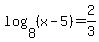 log%288%2C%28x-5%29%29=2%2F3