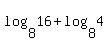 log%288%2C16%29+%2B+log%288%2C4%29