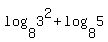 log%288%2C3%5E2%29+%2B+log%288%2C5%29