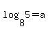 log%288%2C5%29=a