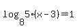 log%288%2C5%2A%28x-3%29%29+=+1