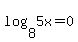 log%288%2C5x%29=0