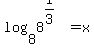 log%288%2C8%5E%281%2F3%29%29+=+x