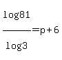 log%2881%29%2Flog%283%29=p%2B6
