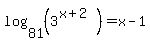 log%2881%2C%283%5E%28x%2B2%29%29%29+=+x-1