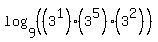 log%289%2C%28%283%5E1%29%2A%283%5E5%29%2A%283%5E2%29%29%29