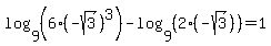 log%289%2C+%286%28-sqrt%283%29%29%5E3%29%29+-+log%289%2C+%282%28-sqrt%283%29%29%29%29+=+1