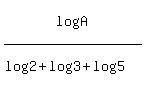 log%28A%29%2F%28log%282%29%2Blog%283%29%2Blog%285%29%29
