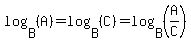 log%28B%2C%28A%29%29=log%28B%2C%28C%29%29=log%28B%2C%28A%2FC%29%29