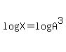 log%28X%29+=+log%28A%5E3%29