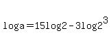 log%28a%29=15log%282%29+-+3log%282%5E3%29
