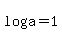 log%28a%29+=+1