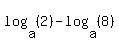 log%28a%2C%282%29%29-log%28a%2C%288%29%29